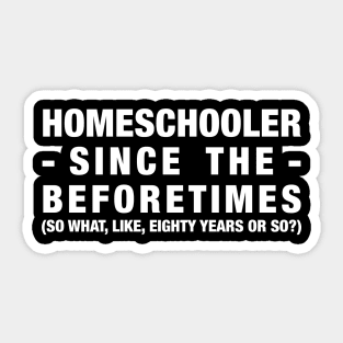 Homeschooler Since the Beforetimes (White) Sticker